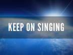 Keep on singing